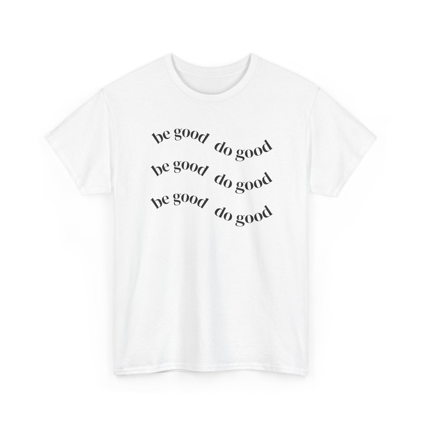 Be Good Do Good Tee — Minimalist Positive Message T-Shirt