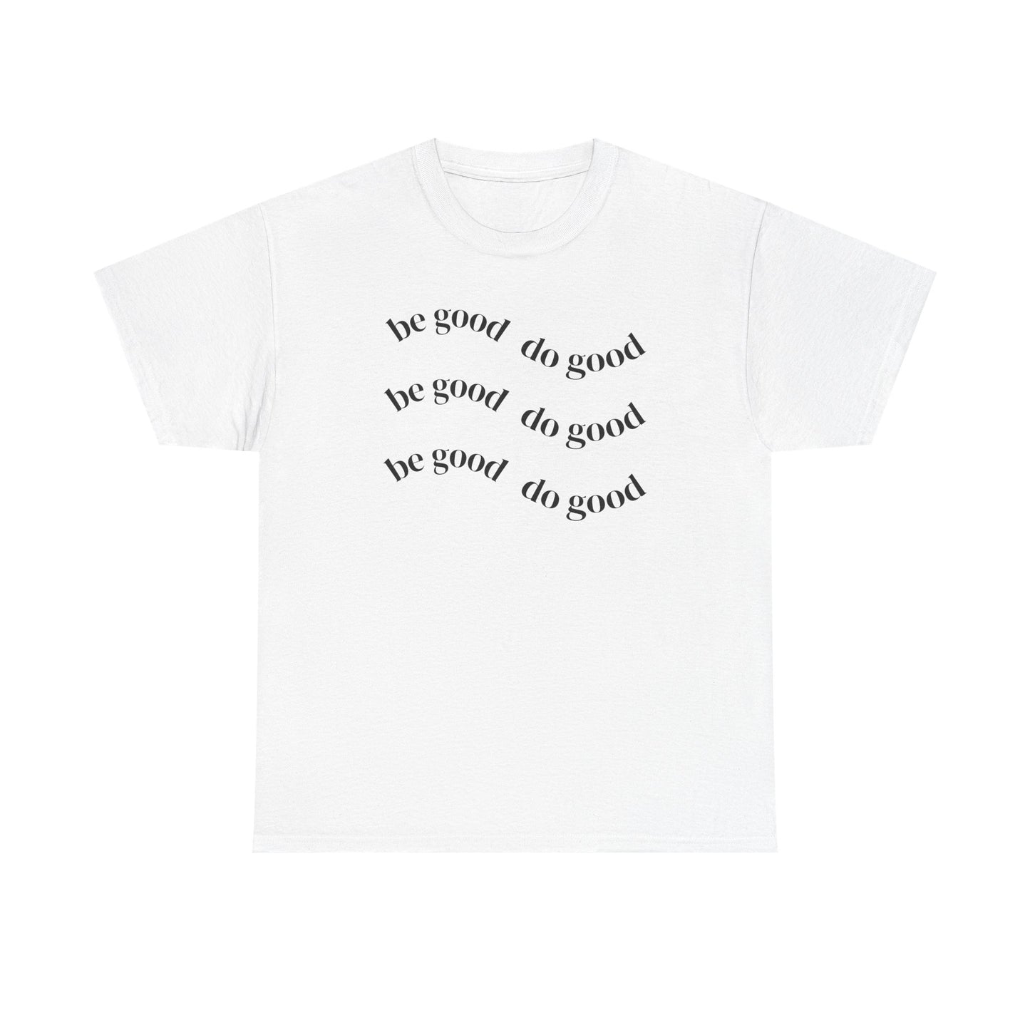 Be Good Do Good Tee — Minimalist Positive Message T-Shirt