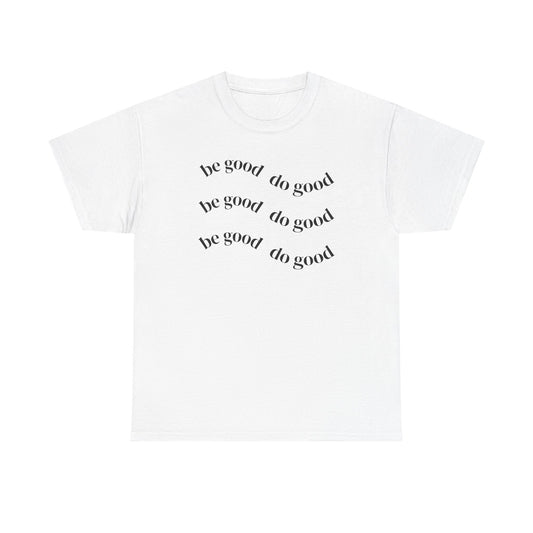 Be Good Do Good Tee — Minimalist Positive Message T-Shirt